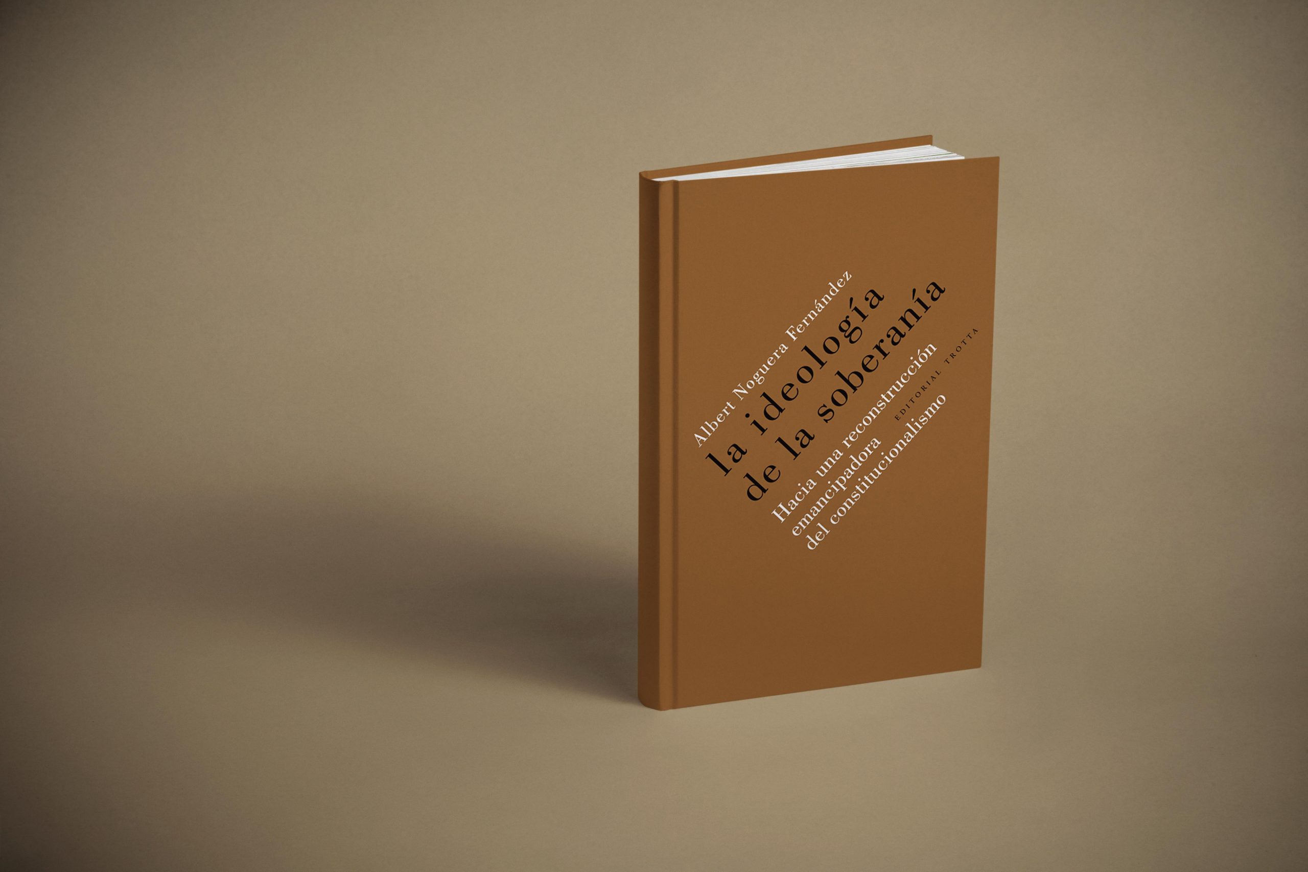 La Ideología de la Soberanía. Hacia una reconstrucción emancipadora del constitucionalismo.